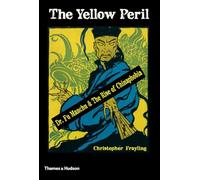 The Yellow Peril: Dr Fu Manchu & The Rise of Chinaphobia