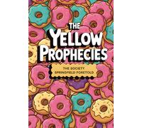The Yellow Prophecies: The Society Springfield Foretold (The Yellows)