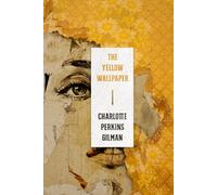 The Yellow Wallpaper: A Collector's Edition Featuring Original Illustrations and Charlotte Perkins Gilman's Biography