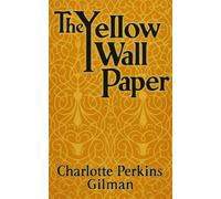 The Yellow Wallpaper: A Gothic Feminist Classic of Mental Illness