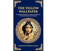 The Yellow Wallpaper: A Groundbreaking Story of Madness, Confinement & Feminine Identity Lost in Shadows (Deluxe Hardbound Edition): 541 (Library of Alexandria)