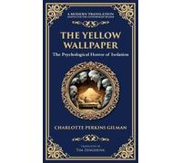 The Yellow Wallpaper: A Psychological Gothic Classic - Madness, Isolation, and Feminine Oppression (Deluxe Hardbound Edition): 328 (Library of Alexandria)
