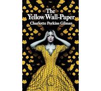 The Yellow Wallpaper: A Psychological THRILLER OF MADNESS: A Short, Powerful, and Unforgettable Story - A Gothic Feminist MASTERPIECE.