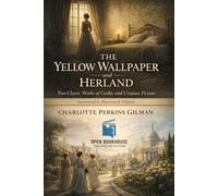 The Yellow Wallpaper and Herland: Two Classic Works of Gothic and Utopian Fiction Annotated & Illustrated Edition