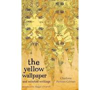 The Yellow Wallpaper And Selected Writings