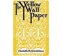The Yellow Wallpaper: And Why I Wrote The Yellow Wallpaper