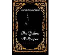 The Yellow Wallpaper: By Charlotte Perkins Gilman : Illustrated