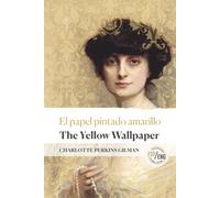THE YELLOW WALLPAPER | EL PAPEL PINTADO AMARILLO: Annotated Bilingual Edition | Original English Text & Spanish Translation