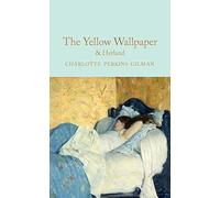 The Yellow Wallpaper & Herland: Charlotte Perkins Gilman: 293 (Macmillan Collector's Library, 293)