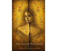 The Yellow Wallpaper: Illustrated Psychological Edition | A Gothic Classic with Analysis of Perception, Mental Health, and Feminist Themes