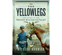 The Yellowlegs : The Story of the United States Cavalry