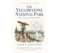 The Yellowstone National Park (Annotated): Historical and Descriptive: The Original 1895 History, Guide, and Gazetteer