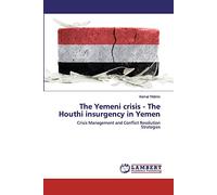 The Yemeni crisis - The Houthi insurgency in Yemen: Crisis Management and Conflict Resolution Strategies