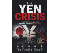 The Yen Crisis: Protect Your Wealth Before Markets Collapse: 54 (Global Crisis Investing Series)