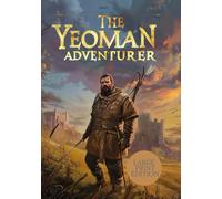 THE YEOMAN ADVENTURER (LARGE PRINT EDITION): The Journey of a Common Hero in an Age of Sword and Honor