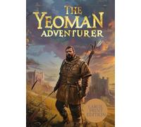THE YEOMAN ADVENTURER (LARGE PRINT EDITION): The Journey of a Common Hero in an Age of Sword and Honor