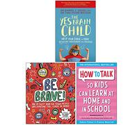 The Yes Brain Child, Be Brave! Mindful Kids, How to Talk so Kids Can Learn at Home and in School Collection 3 Books Set