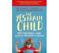 The Yes Brain Child : Help Your Child be More Resilient, Independent and Creative