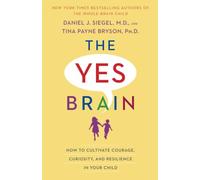 The Yes Brain: How to Cultivate Courage, Curiosity, and Resilience in Your Child