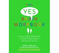 The Yes Brain Workbook: Exercises, Activities and Worksheets to Cultivate Courage, Curiosity & Resilience In Your Child