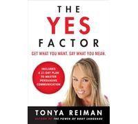The Yes Factor: Get What You Want. Say What You Mean.