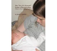 The "Yes, It's Normal!" Guide To Breastfeeding: FAQs For New Nursing Mothers