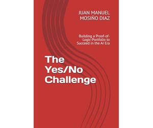 The Yes/No Challenge: Building a Proof-of-Logic-Portfolio to Succeed in the AI Era