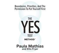 The YES Test Method: Boundaries, Priorities, and the Permission to Put Yourself First