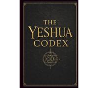 The Yeshua Codex: The Last Testament of the First Age (UNIQ-VERSE EARTH 2)