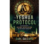 The Yeshua Protocol: An Explosion of Divine Revelation for Our Unique Generation