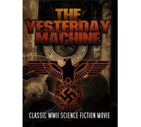 The Yesterday Machine: Classic WWII Science Fiction Movie