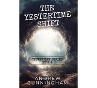 The Yestertime Shift: A Novel of Time Travel: 4 (Yestertime Series)