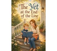 The Yet at the End of the Line: A Growth Mindset Story About Turning I Can't Into Not Yet for Kids Who Feel Stuck