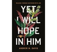 The Yet I Will Hope in Him: Walking Through Suffering with Job