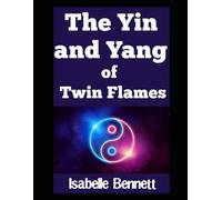 The Yin and Yang of Twin Flames: 3 (The Twin Flame Journey)