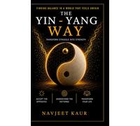 The Yin - Yang Way: Transform Struggle into Strength