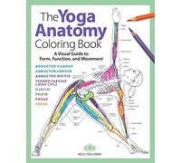 The Yoga Anatomy Coloring Book: A Visual Guide to Form, Function, and Movement: 1 (Anatomy Coloring Books): A Visual Guide to Form, Function, and ... Students, Yoga Teachers, & Adults (Volume 1)