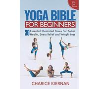 The Yoga Bible For Beginners: 30 Essential Illustrated Poses For Better Health, Stress Relief and Weight Loss