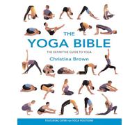 The Yoga Bible: The Definitive Guide to Yoga