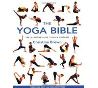 The Yoga Bible: The Definitive Guide to Yoga Postures by Brown, Christina ( 2003 )