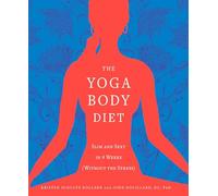 The Yoga Body Diet: Slim and Sexy in 4 Weeks (Without the Stress)