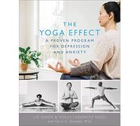 The Yoga Effect: A Proven Program for Depression and Anxiety