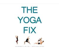 The Yoga Fix: Harmonizing the Relationship Between Yoga and Modern Movement Volume 1