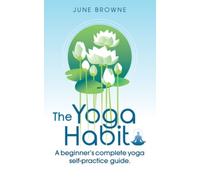 The Yoga Habit: A beginner's complete yoga self-practice guide.