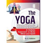 The Yoga Handbook : A Holistic Approach to Body Mind and Spirit