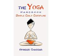 The Yoga Handbook: The Yoga Handbook: Simple Daily Discipline - For Stress Relief, Flexibility, Strength, Posture and Healing with Meditation
