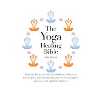 The Yoga Healing Bible: Discover the Best Postures, Meditations, and Breathing Exercises for Complete Physical and Spiritual Well-Being (3)