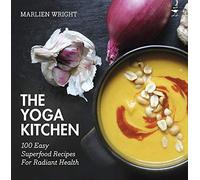 The yoga kitchen: 100 easy superfood recipes for radiant health