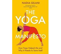 The Yoga Manifesto : How Yoga Helped Me and Why it Needs to Save Itself