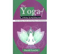 The Yoga of Consciousness: From Waking, Dream and Deep Sleep to Self Realization